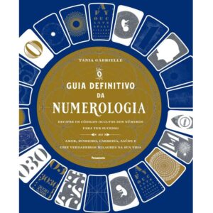 O Guia Definitivo da Numerologia: Decifre os Códigos Ocultos dos Números Para ter Sucesso no Amor, Dinheiro, Carreira, Saúde e Crie Verdadeiros Milagres na sua Vida