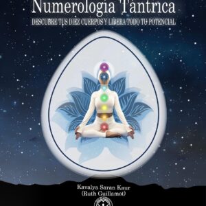 Numerología Tántrica: DESCUBRE TUS DIEZ CUERPOS Y LIBERA TODO TU POTENCIAL (Spanish Edition)