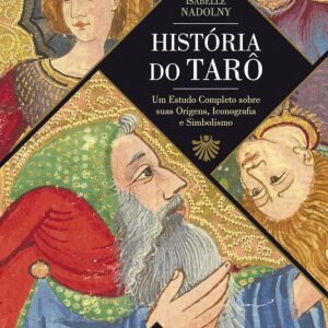 História do Tarô: um Estudo Completo Sobre Suas Origens, Iconografia e Simbolismo