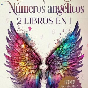 Numerología y números angélicos: 2 libros en 1 - Descubre los mensajes secretos de los números. ¡Aprende a interpretarlos y a utilizarlos para influir en el camino de tu vida! (Spanish Edition)