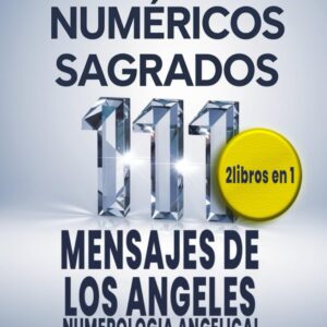 Códigos Numéricos Sagrados y Mensajes de los Ángeles. Numerologia angelical (Spanish Edition)