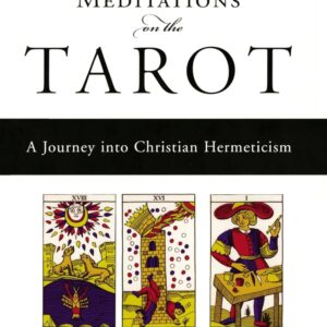 Meditations on the Tarot: A Journey Into Christian Hermeticism