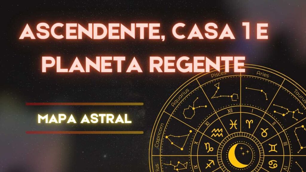 Ascendente Casa 1 e Planeja Regente