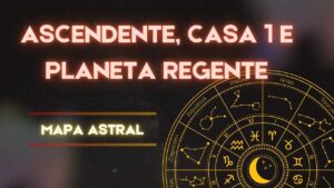 Ascendente Casa 1 e Planeja Regente