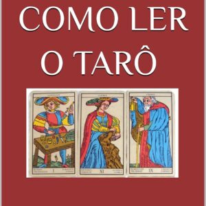COMO LER O TARÔ : Guia Prático de Interpretação: do Amor à Mandala Astrológica.