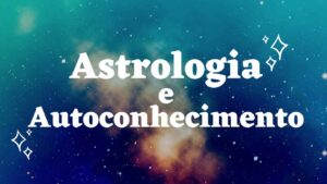 Astrologia e Autoconhecimento