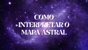Como Interpretar o Mapa Astral