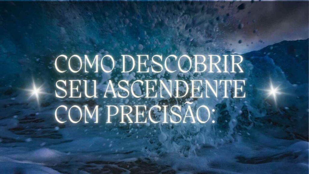 Como descobrir seu Ascendente com precisão
