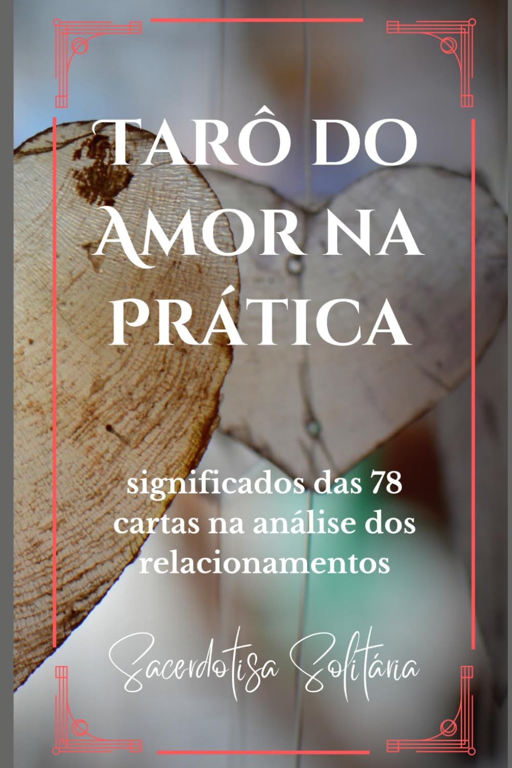 Tarô do Amor na Prática: significados das 78 cartas na análise dos relacionamentos