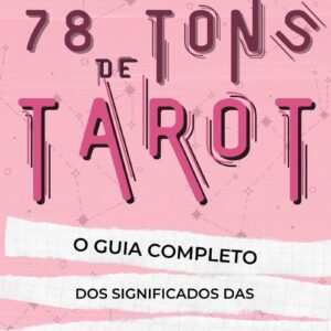 78 Tons de Tarot : O guia completo dos significados das cartas de Tarot - Aprenda como ler Tarô e entender o mundo intuitivo do Tarô com descrições detalhadas dos cartões de Tarot Rider Waite